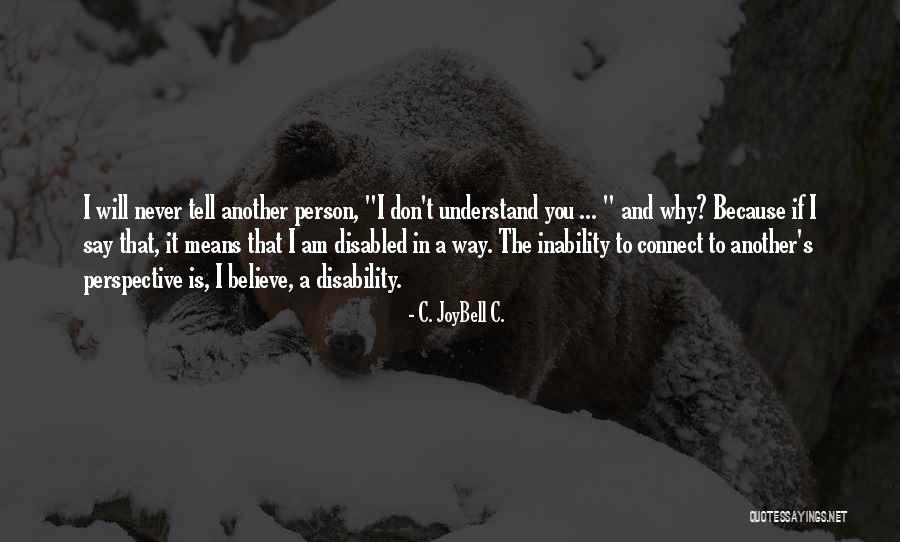 Living With Disability Quotes By C. JoyBell C. Living With Disability Quotes By C. JoyBell C.