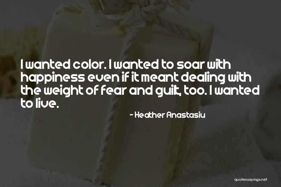 Living With Fear Quotes By Heather Anastasiu Living With Fear Quotes By Heather Anastasiu