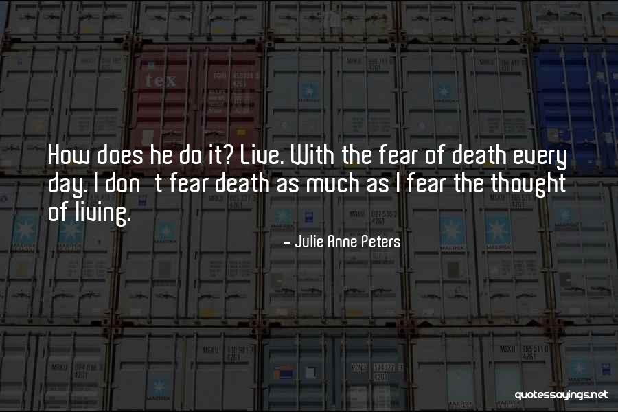 Living With Fear Quotes By Julie Anne Peters Living With Fear Quotes By Julie Anne Peters