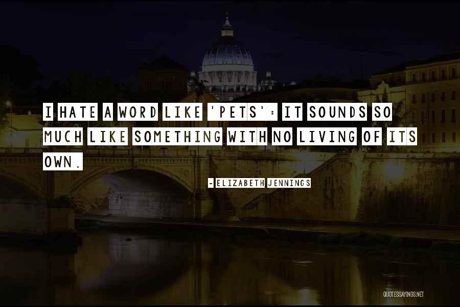 Living With Hate Quotes By Elizabeth Jennings Living With Hate Quotes By Elizabeth Jennings