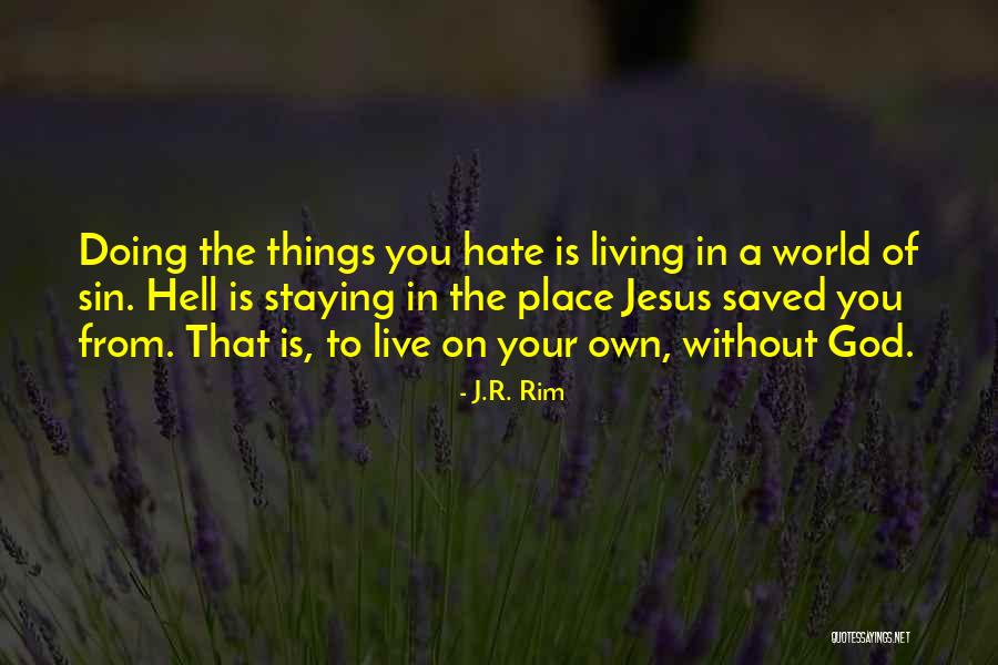 Living With Hate Quotes By J.R. Rim Living With Hate Quotes By J.R. Rim