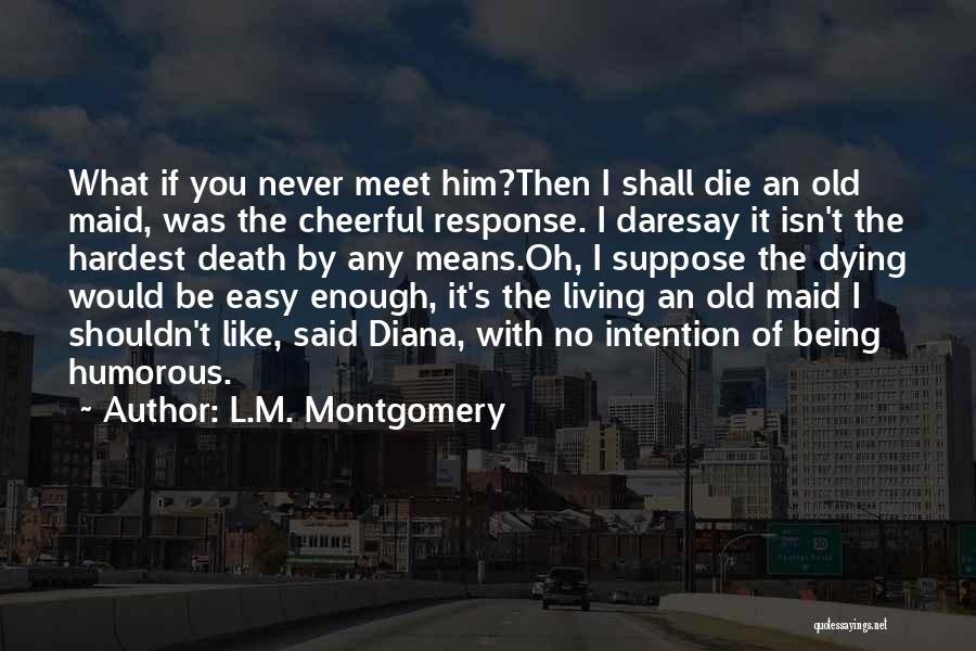 Living With Intention Quotes By L.M. Montgomery