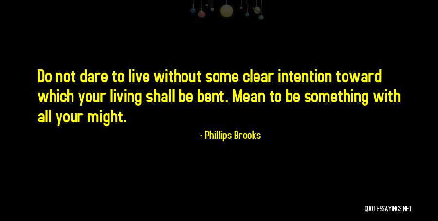 Living With Intention Quotes By Phillips Brooks