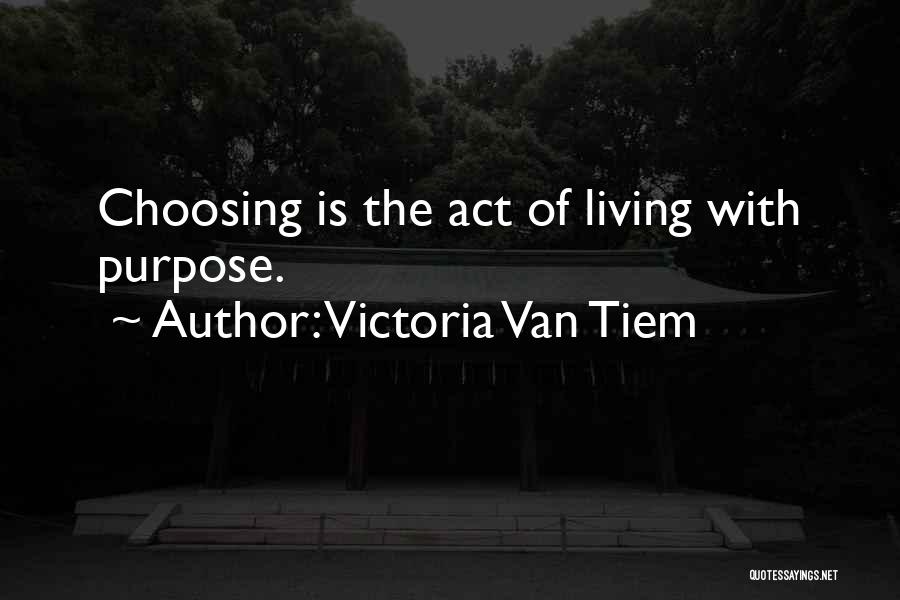 Living With Purpose Quotes By Victoria Van Tiem