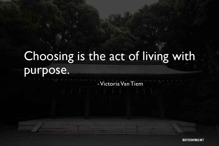 Living With Purpose Quotes By Victoria Van Tiem