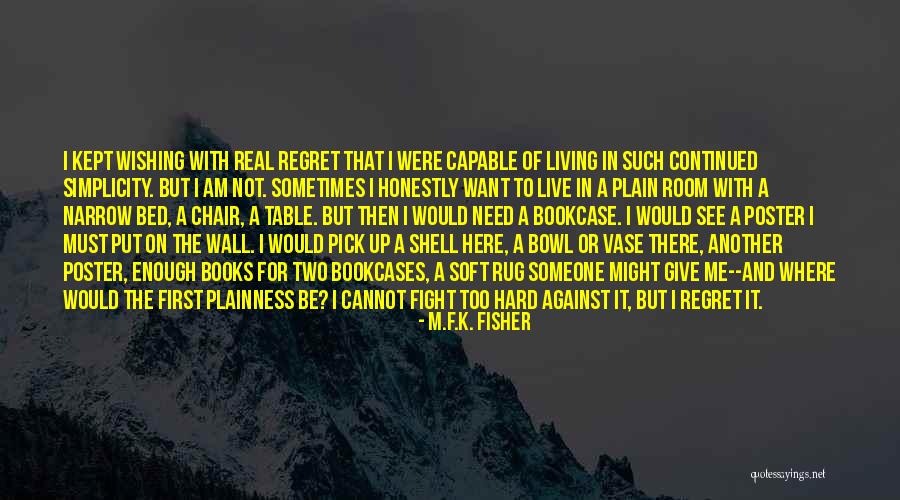 Living With Regret Quotes By M.F.K. Fisher Living With Regret Quotes By M.F.K. Fisher