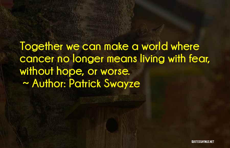 Living With Someone Who Has Cancer Quotes By Patrick Swayze
