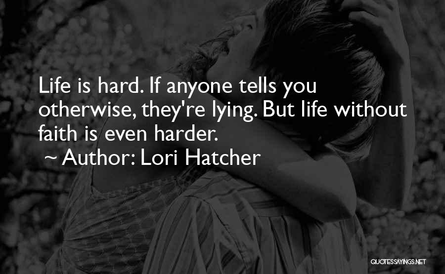 Living Without Faith Quotes By Lori Hatcher