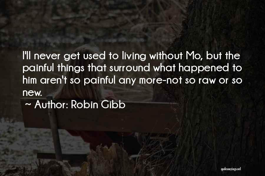 Living Without Him Quotes By Robin Gibb