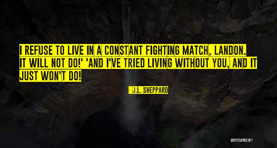 Living Without You Quotes By J.L. Sheppard Living Without You Quotes By J.L. Sheppard