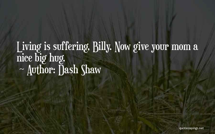 Living Your Dash Quotes By Dash Shaw