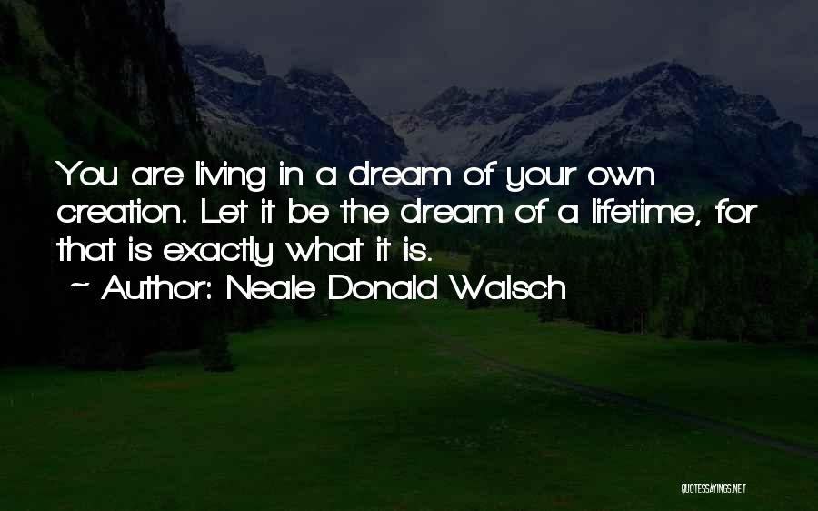 Living Your Dream Life Quotes By Neale Donald Walsch