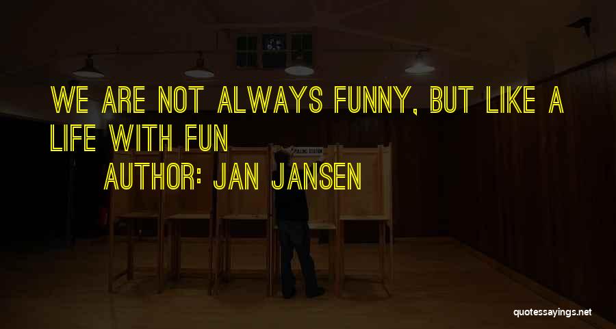 Living Your Life And Having Fun Quotes By Jan Jansen