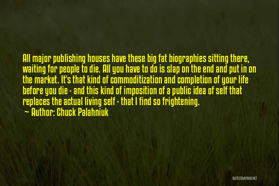 Living Your Life Before You Die Quotes By Chuck Palahniuk