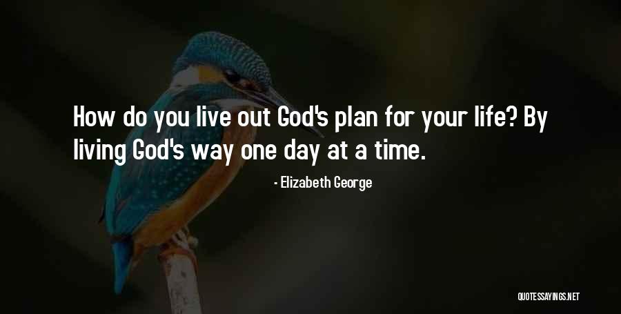 Living Your Life For God Quotes By Elizabeth George Living Your Life For God Quotes By Elizabeth George
