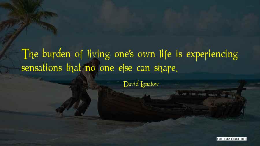 Living Your Life For Someone Else Quotes By David Ignatow