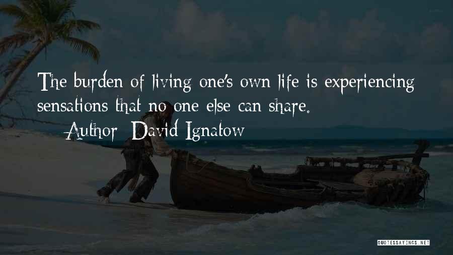 Living Your Life For Yourself And No One Else Quotes By David Ignatow