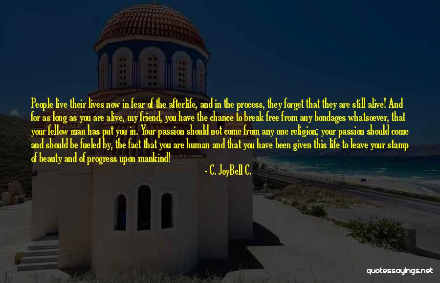 Living Your Life Free Quotes By C. JoyBell C. Living Your Life Free Quotes By C. JoyBell C.