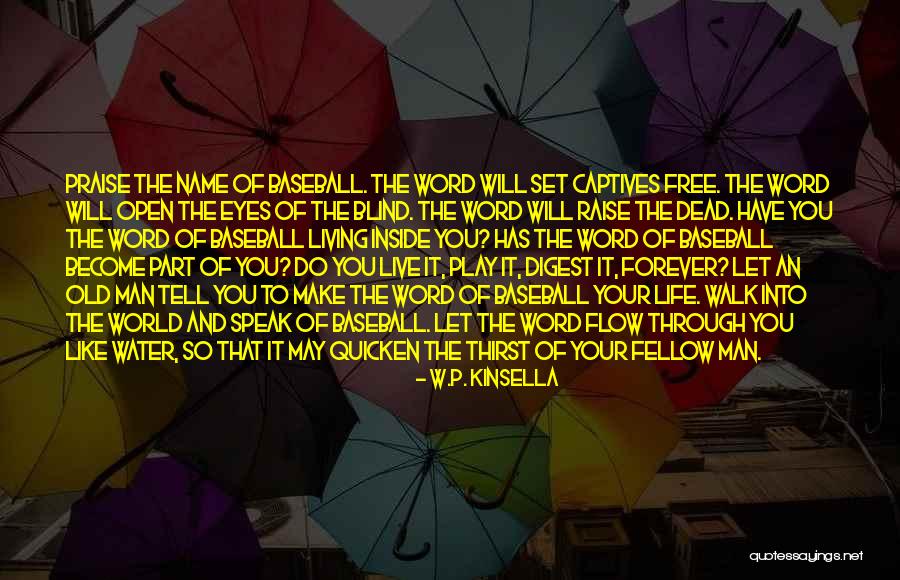 Living Your Life Free Quotes By W.P. Kinsella Living Your Life Free Quotes By W.P. Kinsella