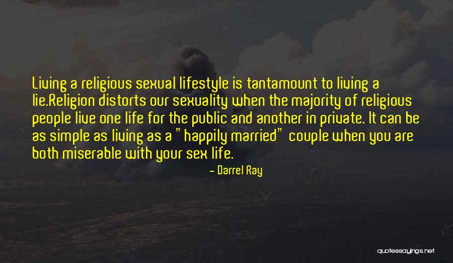 Living Your Life Happily Quotes By Darrel Ray Living Your Life Happily Quotes By Darrel Ray
