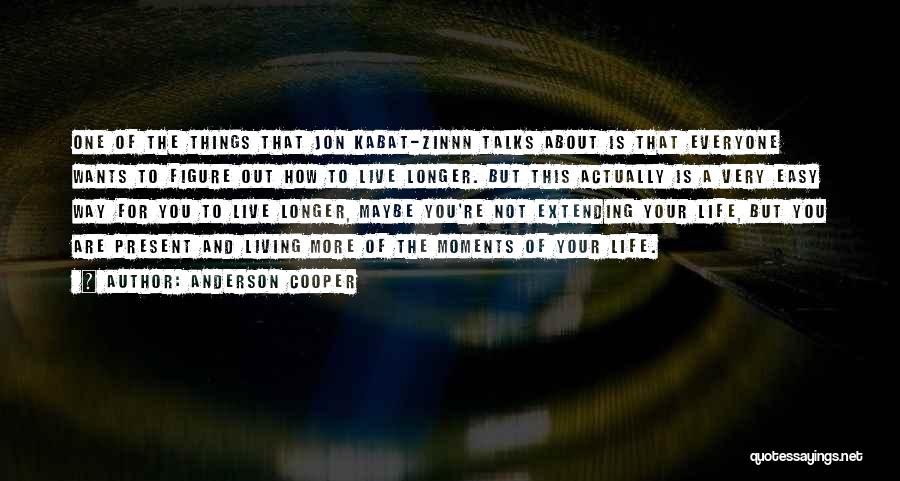 Living Your Life How You Want To Quotes By Anderson Cooper
