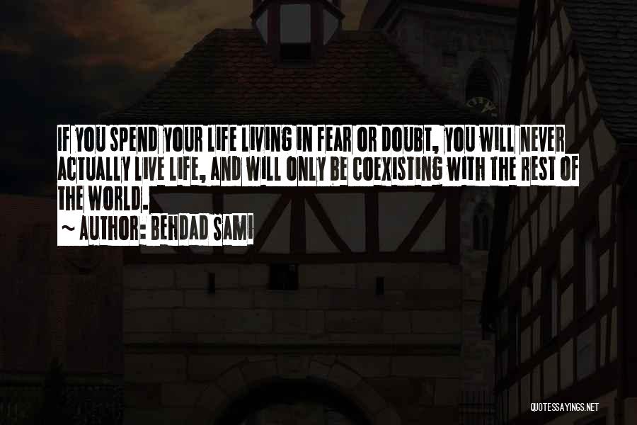 Living Your Life In Fear Quotes By Behdad Sami
