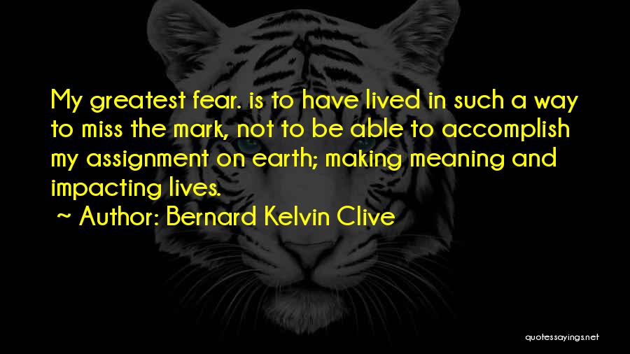 Living Your Life In Fear Quotes By Bernard Kelvin Clive
