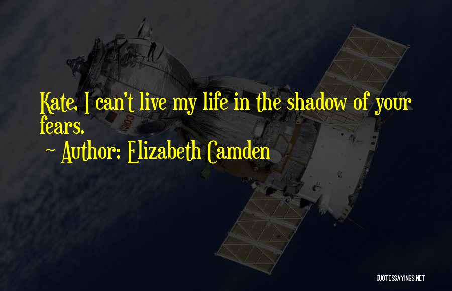 Living Your Life In Fear Quotes By Elizabeth Camden