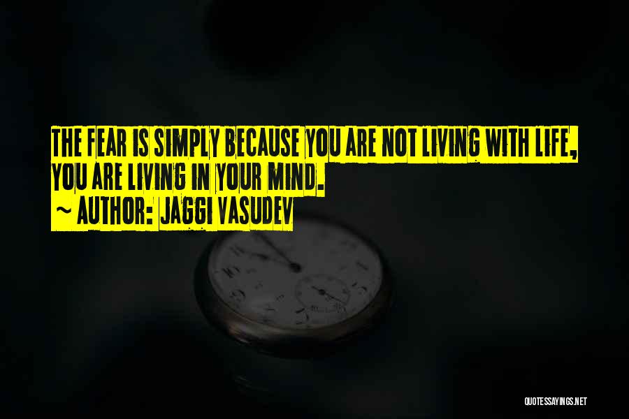 Living Your Life In Fear Quotes By Jaggi Vasudev