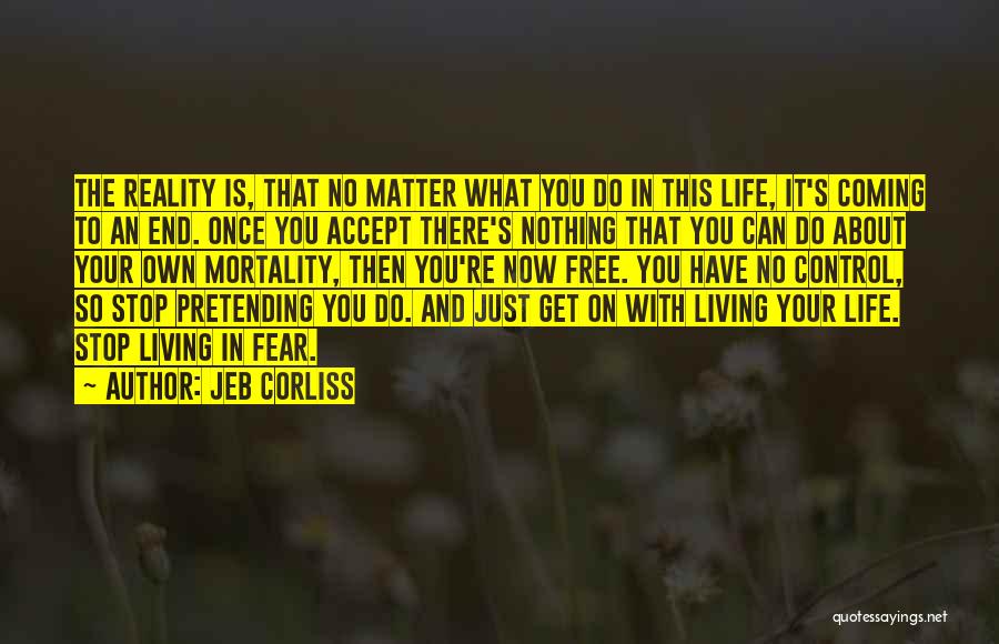 Living Your Life No Matter What Quotes By Jeb Corliss
