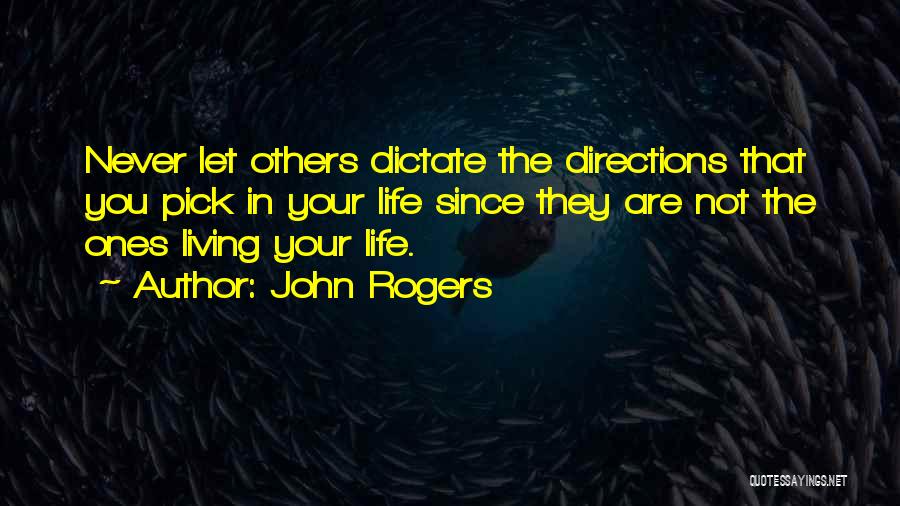 Living Your Life Not Others Quotes By John Rogers