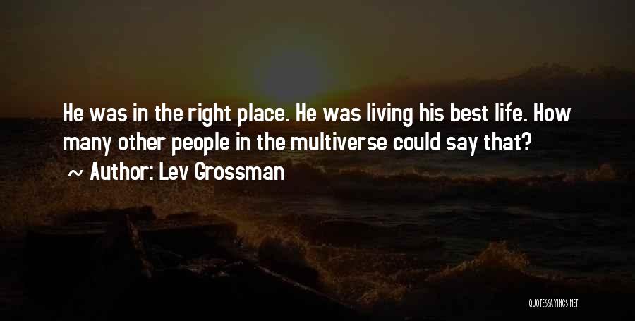 Living Your Life The Right Way Quotes By Lev Grossman