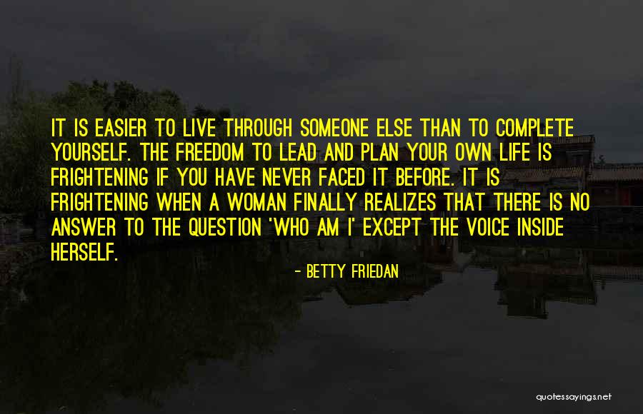 Living Your Life Through Someone Else Quotes By Betty Friedan