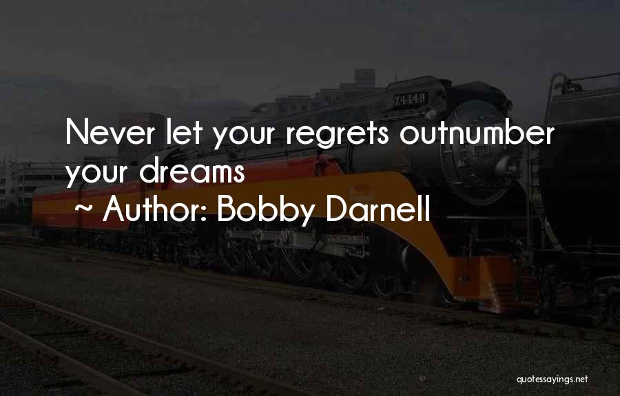 Living Your Life With No Regrets Quotes By Bobby Darnell