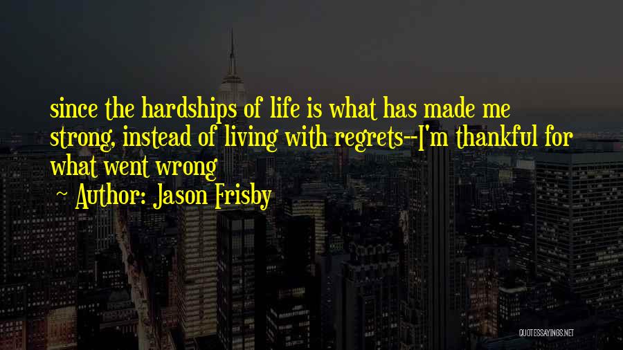 Living Your Life With No Regrets Quotes By Jason Frisby