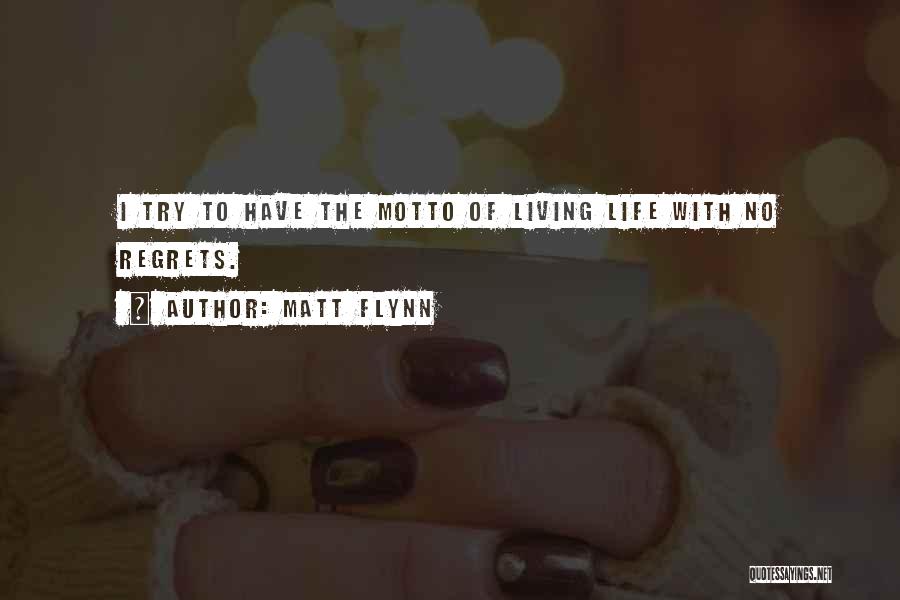 Living Your Life With No Regrets Quotes By Matt Flynn