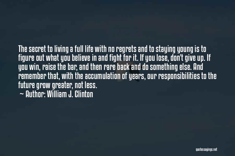 Living Your Life With No Regrets Quotes By William J. Clinton