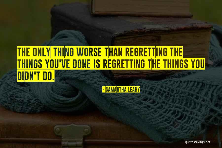 Living Your Life Without Regrets Quotes By Samantha Leahy Living Your Life Without Regrets Quotes By Samantha Leahy
