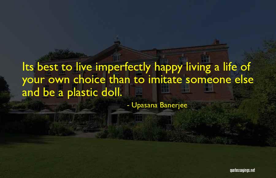 Living Your Own Life Quotes By Upasana Banerjee Living Your Own Life Quotes By Upasana Banerjee