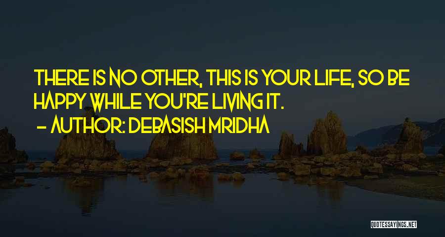 Living Your Truth Quotes By Debasish Mridha