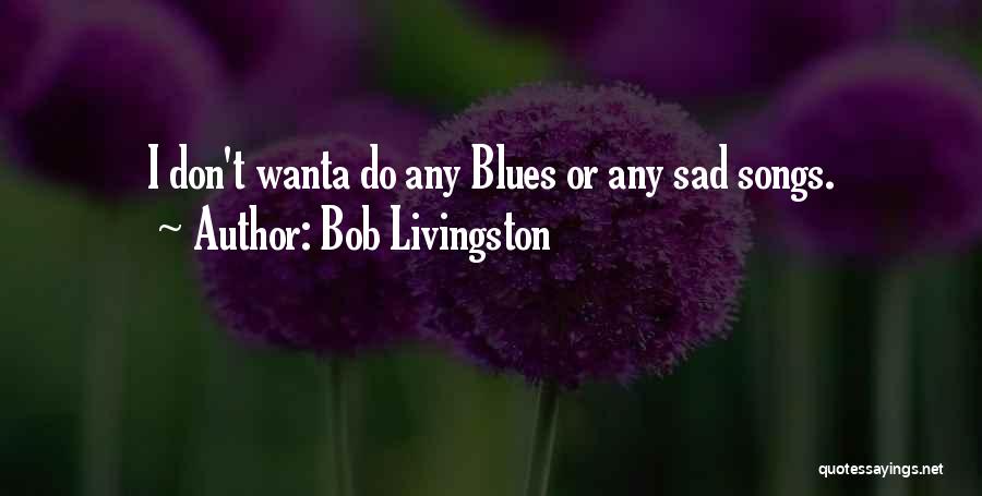 Livingston Quotes By Bob Livingston