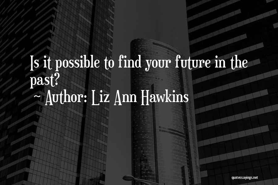 Liz Ann Hawkins Quotes 1375322