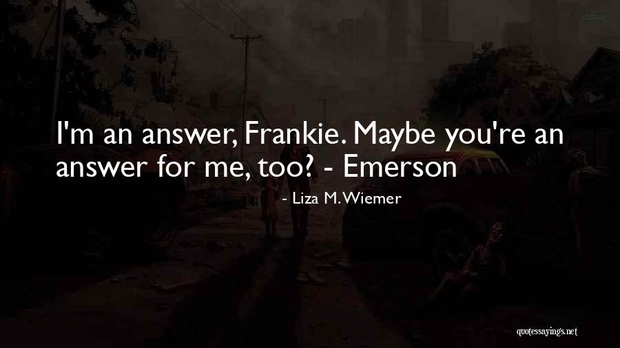 Liza Wiemer Quotes By Liza M. Wiemer Liza Wiemer Quotes By Liza M. Wiemer