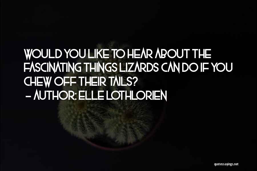 Lizards Quotes By Elle Lothlorien