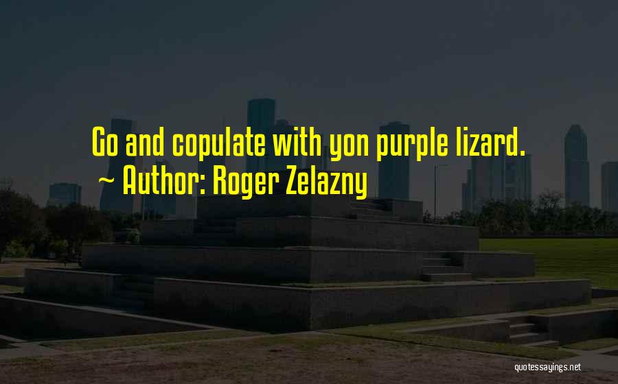 Lizards Quotes By Roger Zelazny