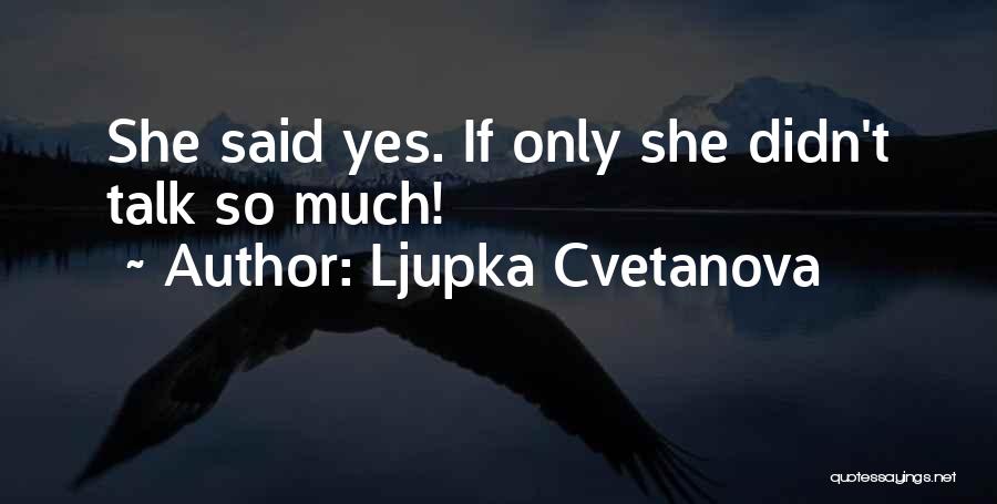 Ljupka Cvetanova Quotes 1601474