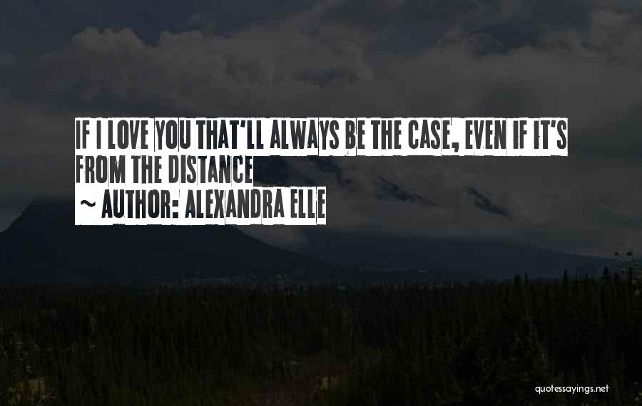 Ll Always Love You Quotes By Alexandra Elle