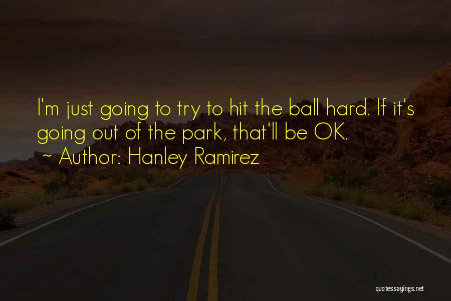 Ll Be Ok Quotes By Hanley Ramirez