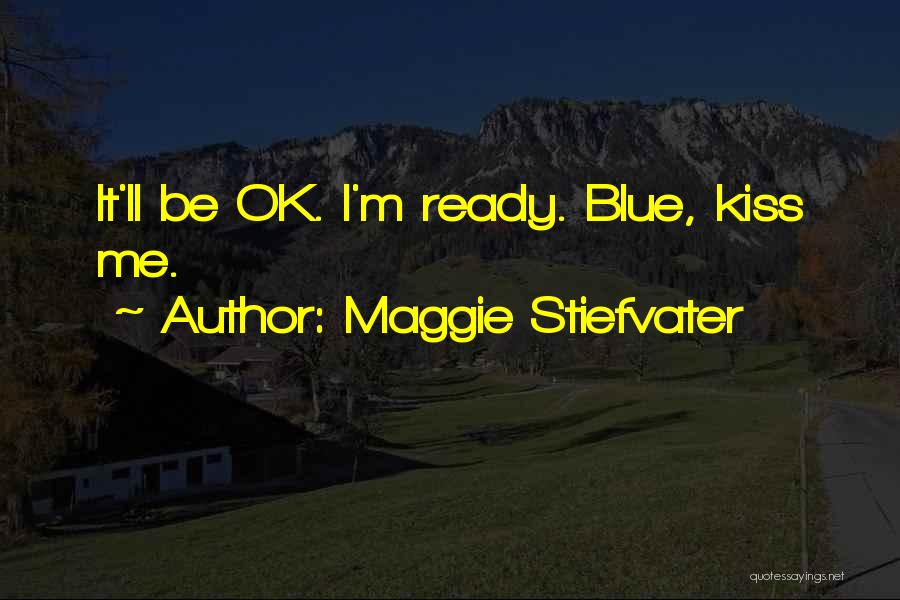 Ll Be Ok Quotes By Maggie Stiefvater