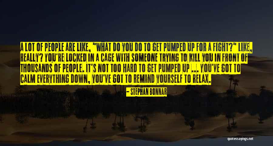 Llantas Michelin Quotes By Stephan Bonnar Llantas Michelin Quotes By Stephan Bonnar